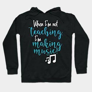 When I'm not teaching, I'm making music Hoodie